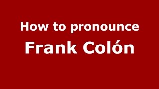How to pronounce Frank Colón