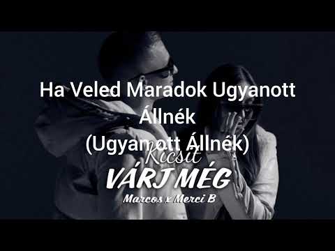 Marcos & Merci B - Kicsit Várj Még Dalszöveg