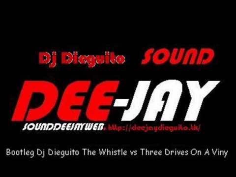 bootleg Dj Dieguito The Whistle vs Three Drives On A Viny.wmv