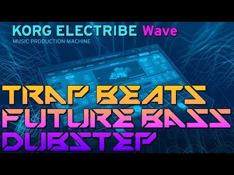 KORG Electribe Wave - TRAP BEATS, CHILL STEP, and FUTURE BASS!