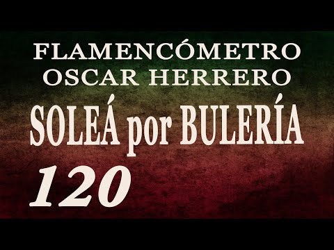 Metrónomo Flamenco - Soleá por Bulería 120 - Flamencómetro Oscar Herrero