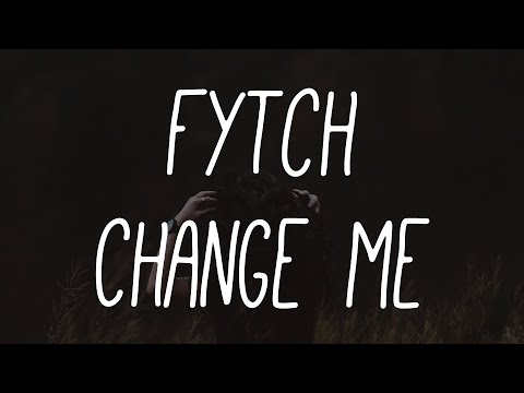 Fytch - Change Me (ft. Naika)