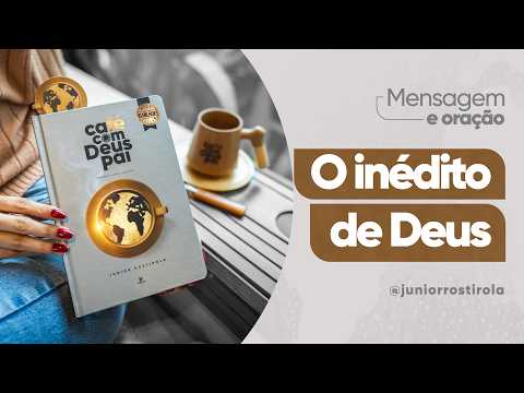 PodCast Café com Deus Pai | O Inédito De Deus