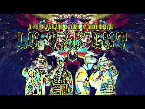 Lu Tak Lut - A.Q.U X Patland X YAPH X Addy Khayal