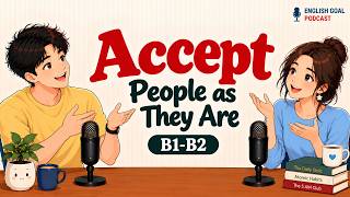 English Learning Podcast for Easy Daily Life Conversation | Accept People as They Are