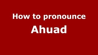 How to pronounce Ahuad