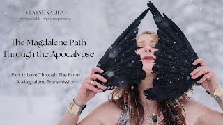 The Magdalene Path Through the Apocalypse: PArt 1 Love Through The Ruins - A Magdalene Transmission