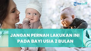 7 Kesalahan Fatal yang Sering Dilakukan pada Bayi Usia 2 Bulan