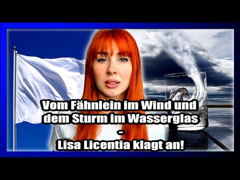 Vom Fähnlein im Wind und dem Sturm im Wasserglas - Lisa Licentia klagt an!