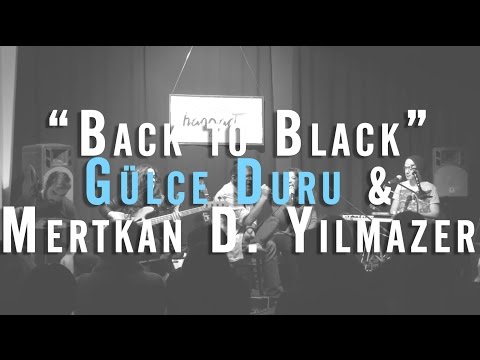 Gülce DURU & Mertkan D. YILMAZER  - Back To Black (Amy WINEHOUSE Cover)