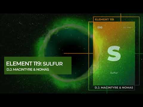 D.J. MacIntyre & Nomas - Element 119:  Sulfur