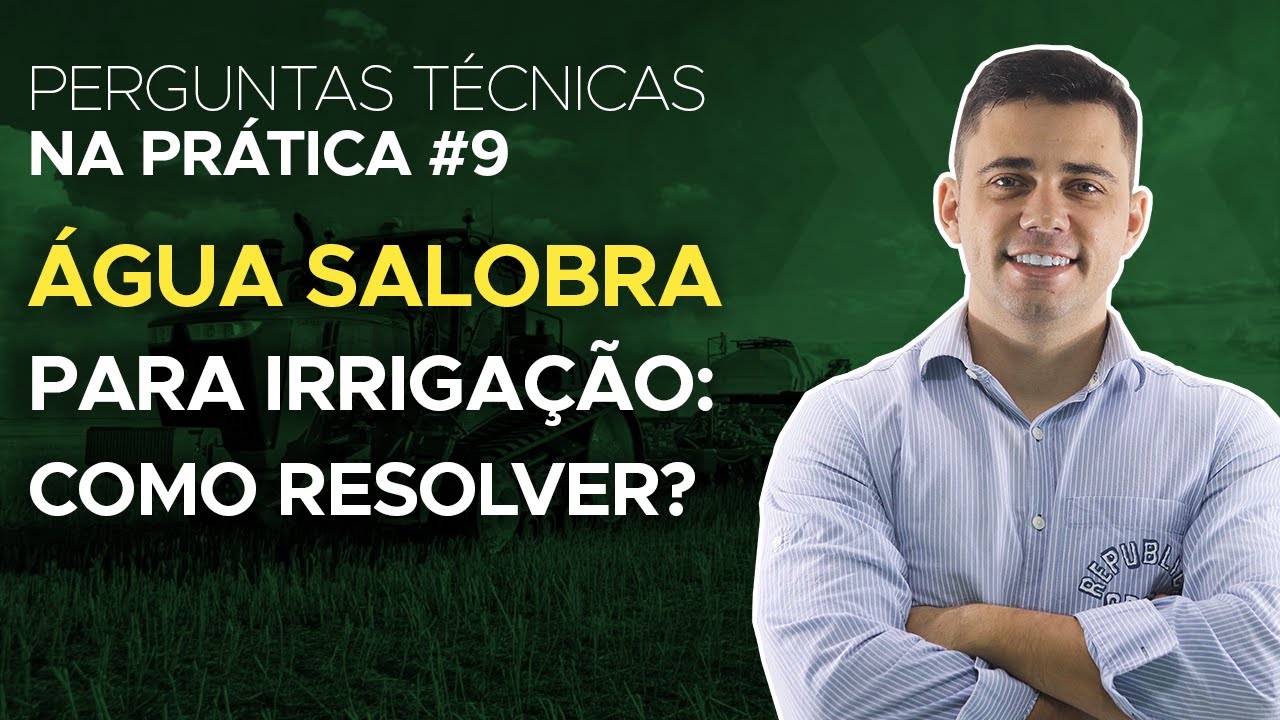 #9 PERGUNTAS TÉCNICAS NA PRÁTICA - ÁGUA SALOBRA PARA IRRIGAÇÃO: COMO RESOLVER