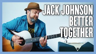 Jack Johnson Better Together Guitar Lesson + Tutorial