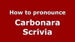 How to pronounce Carbonara Scrivia