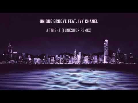 Unique Groove Ft. Ivy Chanel - At Night (Funkshop Remix)