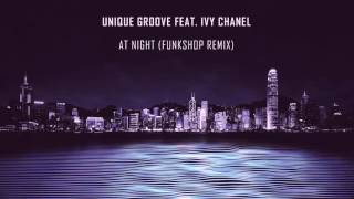 Unique Groove Ft. Ivy Chanel - At Night (Funkshop Remix)
