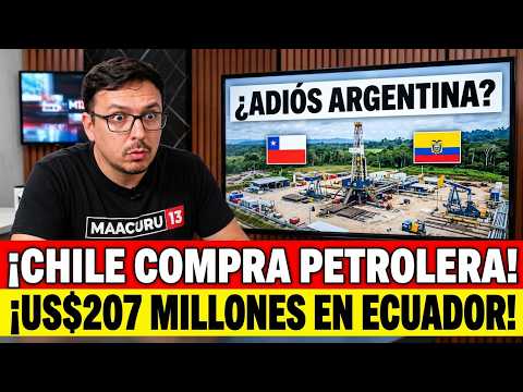 CHILE compra petrolera en ECUADOR: ¿y ARGENTINA?