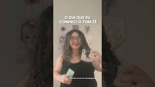 O DIA QUE EU CONHECI O TOM ZÉ!!!
