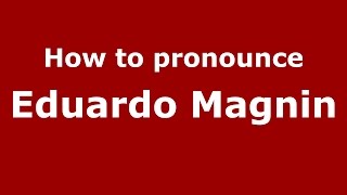 How to pronounce Eduardo Magnin