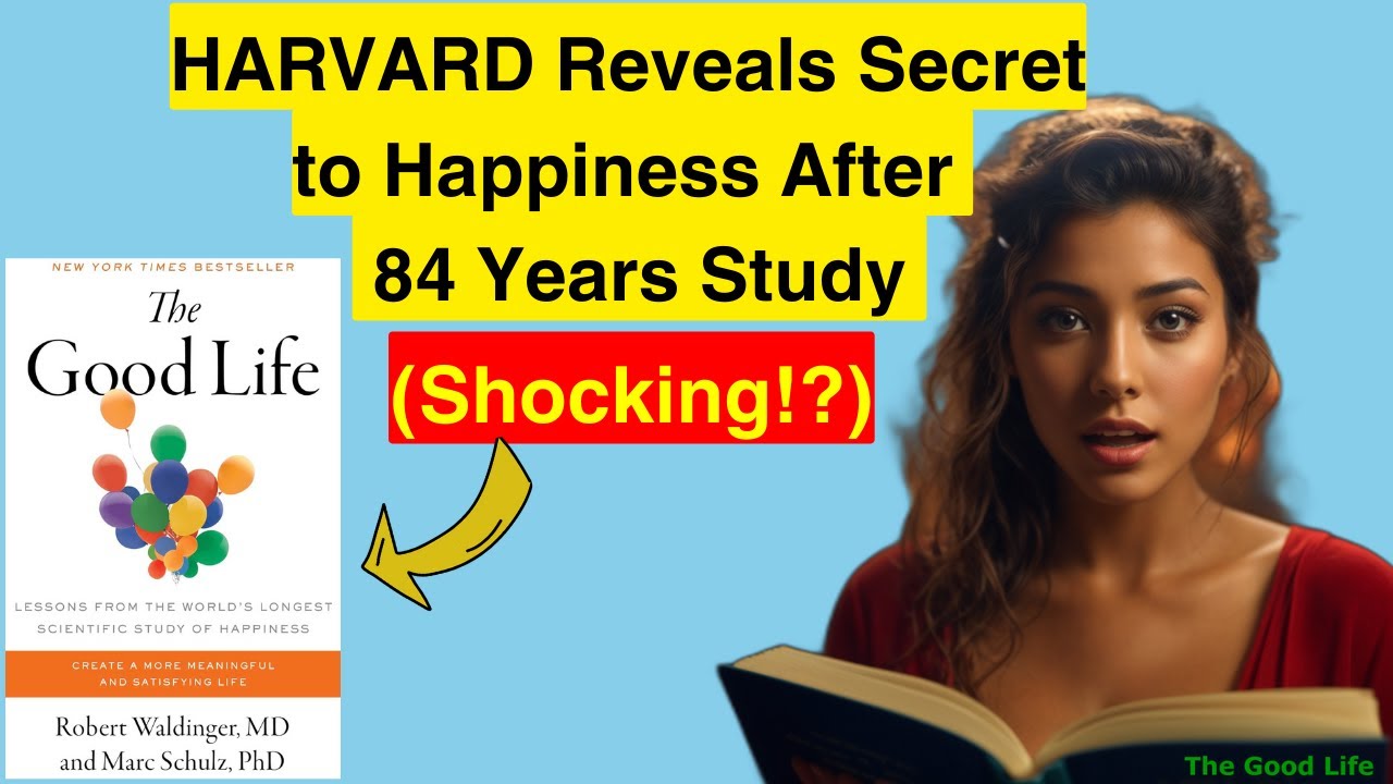 THE GOOD LIFE (2023) Book Summary (HARVARD Study) | Dr. Robert Waldinger MD & Marc Schulz PhD