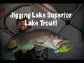 Jigging Lake Trout on Lake Superior!