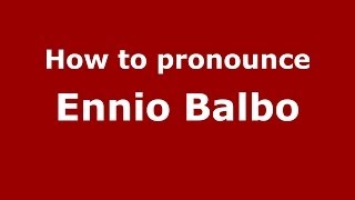 How to pronounce Ennio Balbo