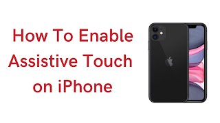 How To Enable Assistive Touch on iPhone - Create Customized Shortcuts