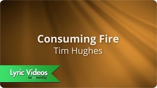 Consuming Fire by Tim Hughes Lyric video