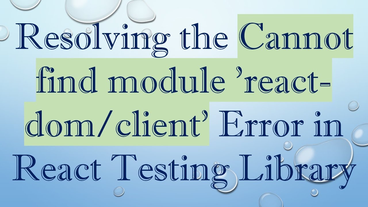 Resolving the Cannot find module 'react-dom/client' Error in React Testing Library