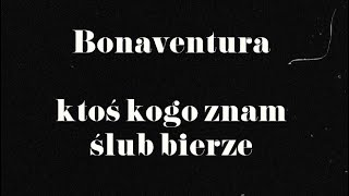 Download lagu Bonaventura - Ktoś kogo znam ślub bierze mp3