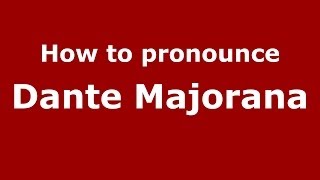 How to pronounce Dante Majorana