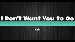 I Don't Want You to Go (Lyrics) - Kyla