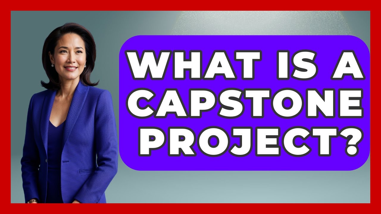 What Is A Capstone Project? - The College Explorer