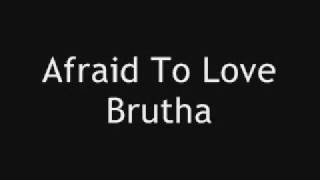 Afraid to Love - Brutha