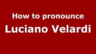 How to pronounce Luciano Velardi