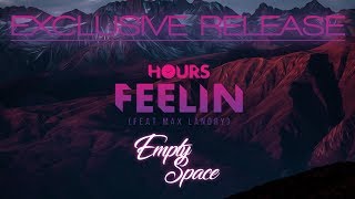 HOURS ft. Max Landry - Feelin (EXCLUSIVE RELEASE) [HD]