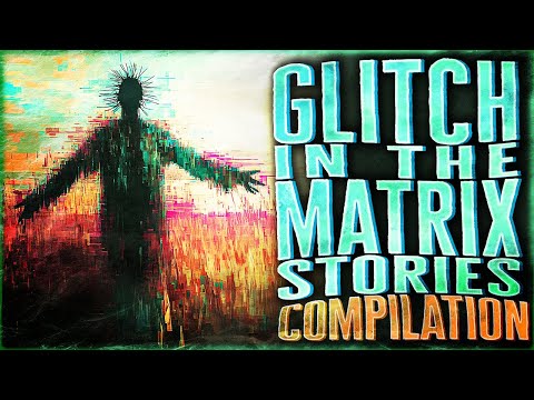 82 Glitch In The Matrix Stories - Glitch Stories COMPILATION