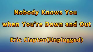 Nobody know you when you&#39;re down and out - Eric Clapton(Lyrics)