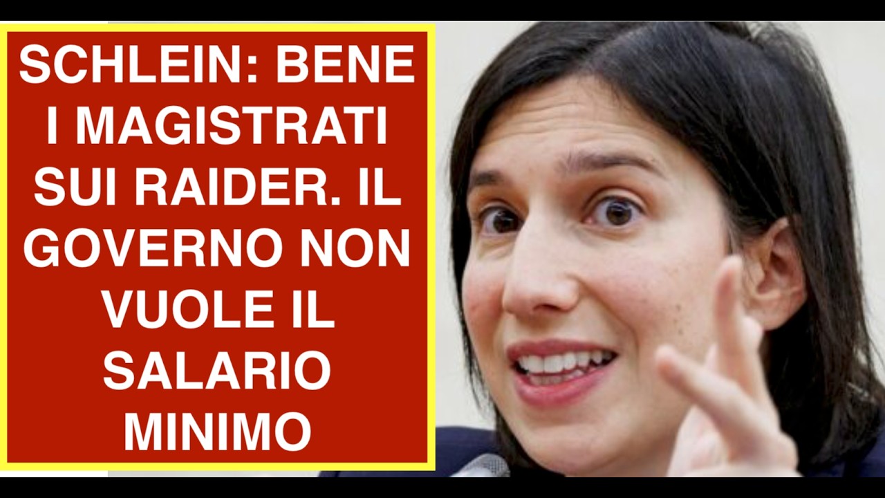SCHLEIN: BENE I MAGISTRATI SUI RAIDER. IL GOVERNO NON VUOLE IL SALARIO MINIMO