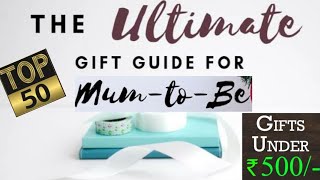 Top 50 Gift Ideas For Pregnant Ladies Under Rs.500 | Gifts For Mom-To-Be | Gifts For Expecting Moms