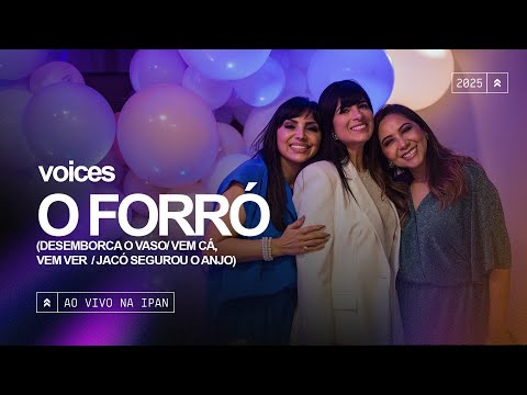 Voices - O Forró (Desemborca o Vaso/Vem Cá, Vem Ver/Jacó Segurou o Anjo)| Ao Vivo na IPAN