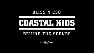 Bliss n Eso TV - Coastal Kids (Behind the Scenes)