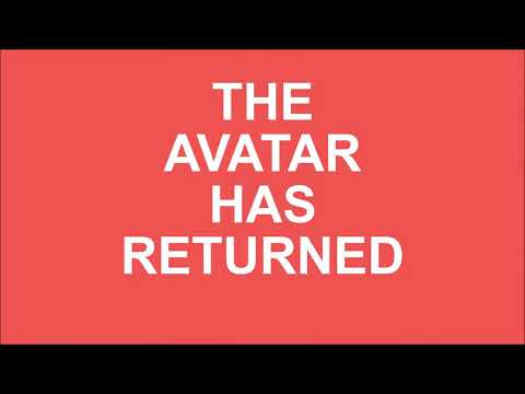 The Avatar Has Returned!