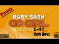 Baby Bash - Go Girl ft E-40, New Boyz (REMIX ...