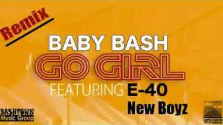 Baby Bash - Go Girl ft E-40, New Boyz (REMIX)