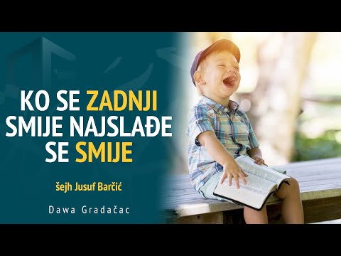 KO SE ZADNJI SMIJE NAJSLAĐE SE SMIJE - šejh Jusuf Barčić