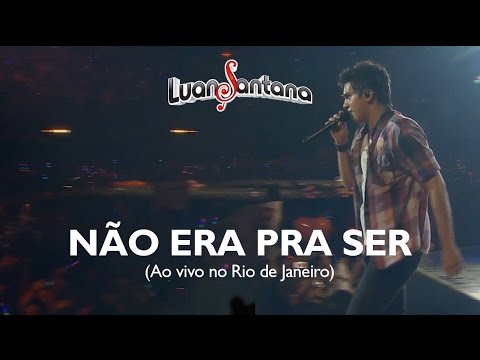 Luan Santana - Não era pra ser - DVD Ao Vivo no Rio de Janeiro [Vídeo Oficial]