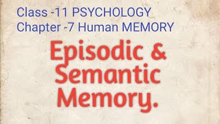 Differentiate between EPISODIC and SEMANTIC Memory. Class -11 Psychology Ch.7 Human MEMORY