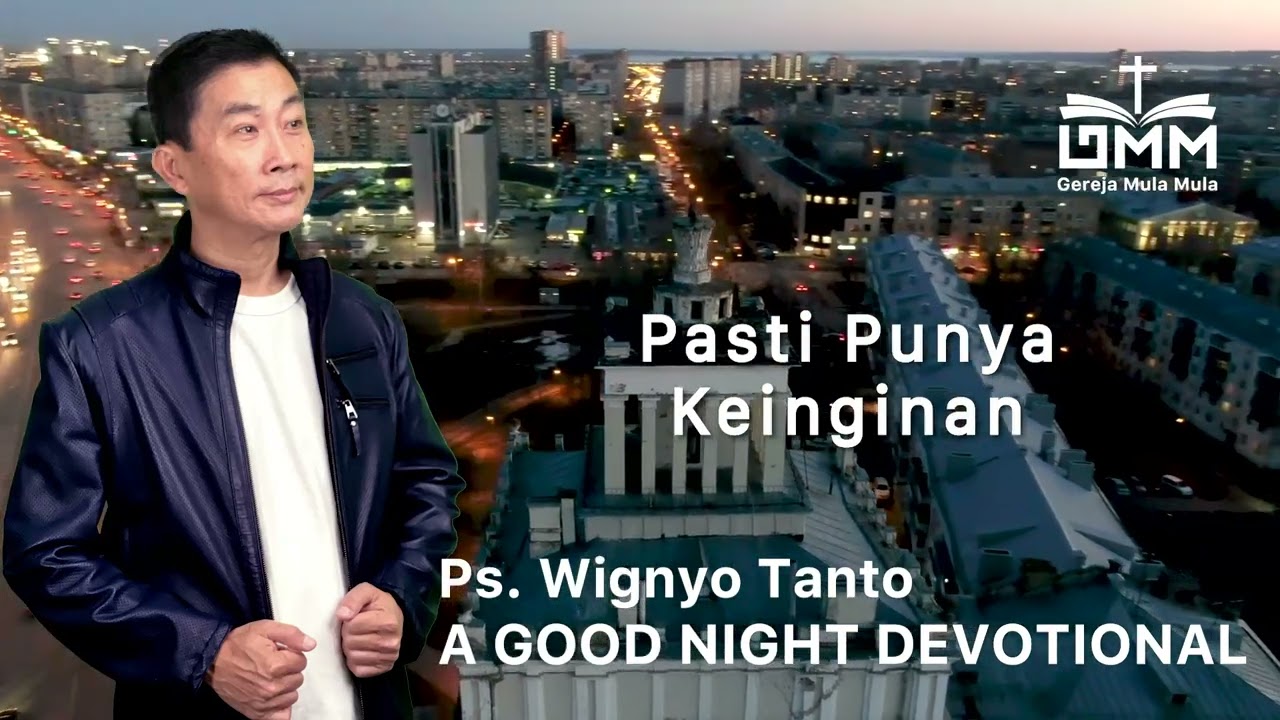 a Good Night Devotional | Pasti Punya Keinginan | Ps. Wignyo Tanto