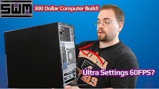 Can A 300 Dollar Custom Computer Run Ultra Settings At 60 FPS?